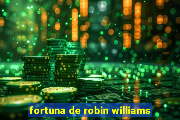 fortuna de robin williams